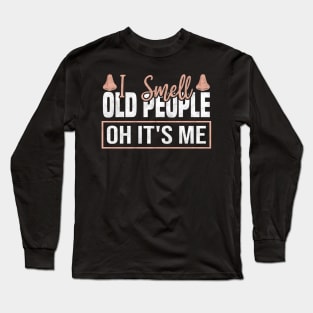 Funny I Smell Old People oh it's me,  50th Birthday Long Sleeve T-Shirt